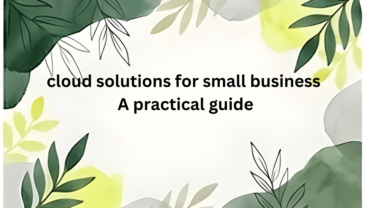 cloud solutions for small business: A practical guide